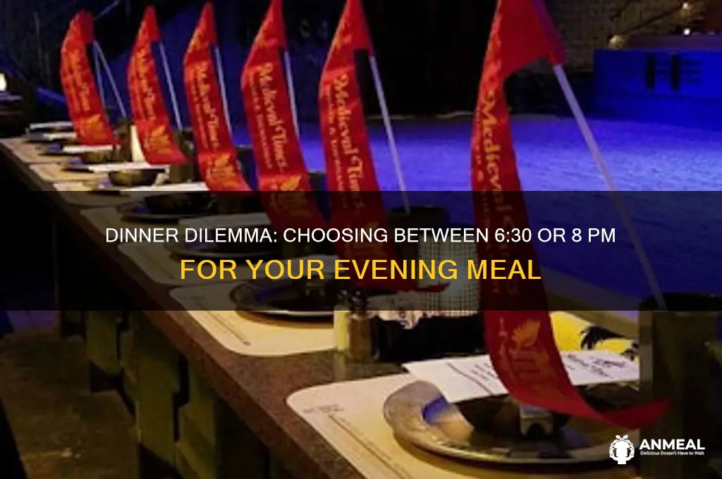 should i do 630 or 8 for dinner re