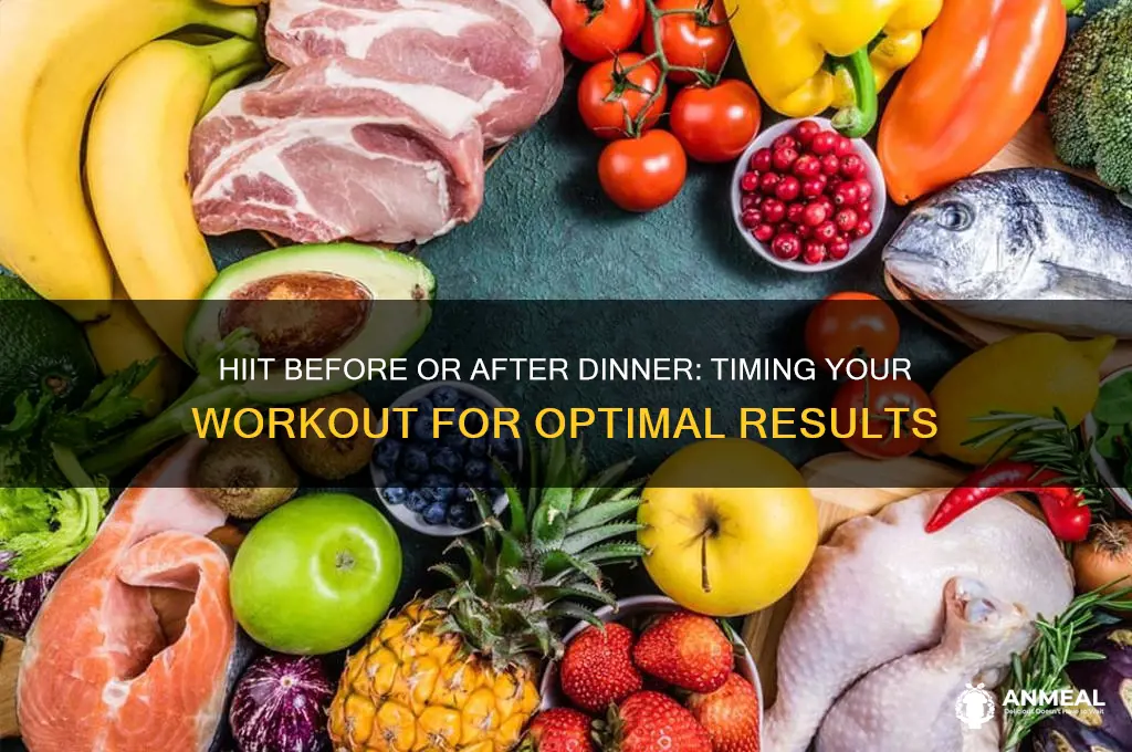 should i do hiit before or after dinner