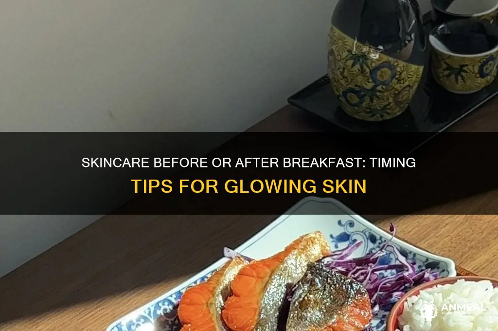 should i do my skin care before or after breakfast