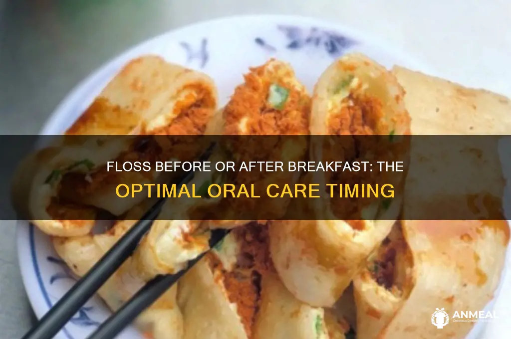 should i floss before or after breakfast