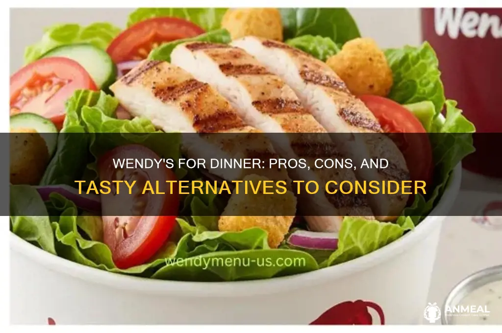 should i get wendys for dinner