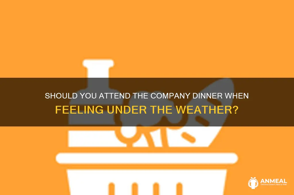 should i go to company dinner if im sick