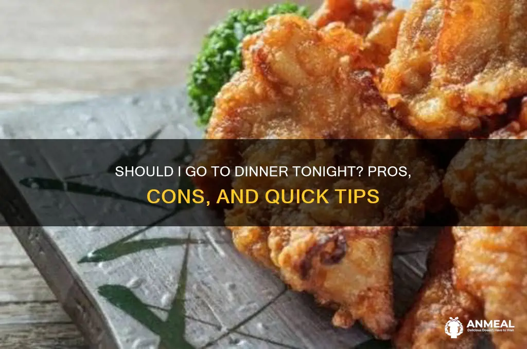 should i go to dinner tonight