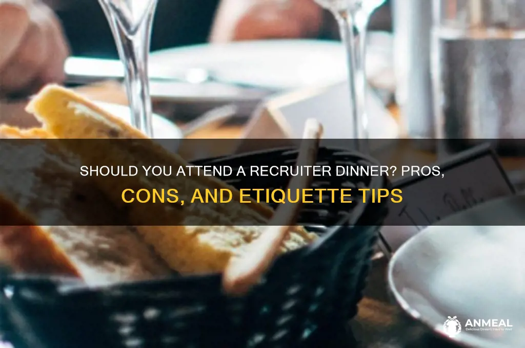 should i go to recruiter dinner