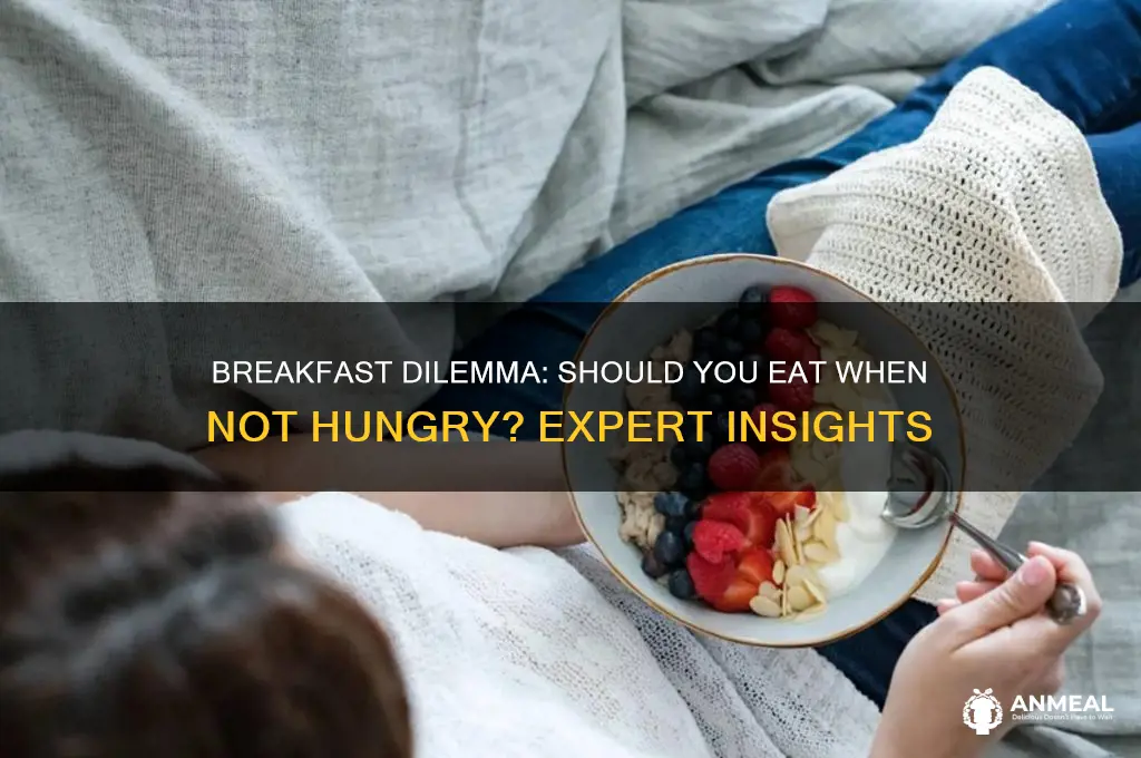 should i have breakfast even if i m not hungry