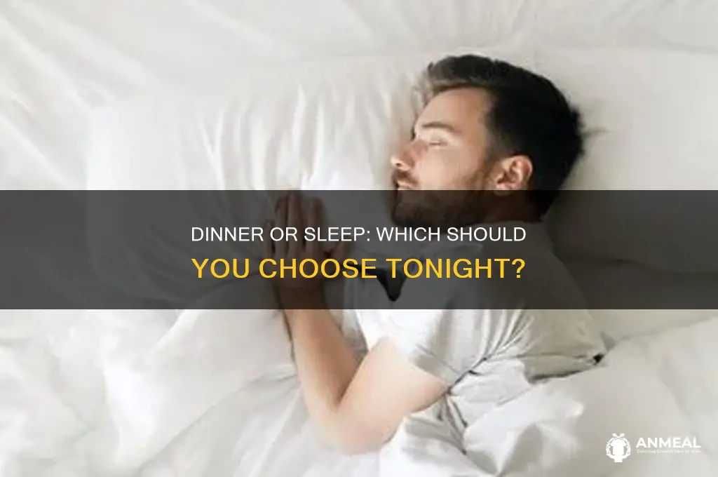 should i have dinner or go to sleep