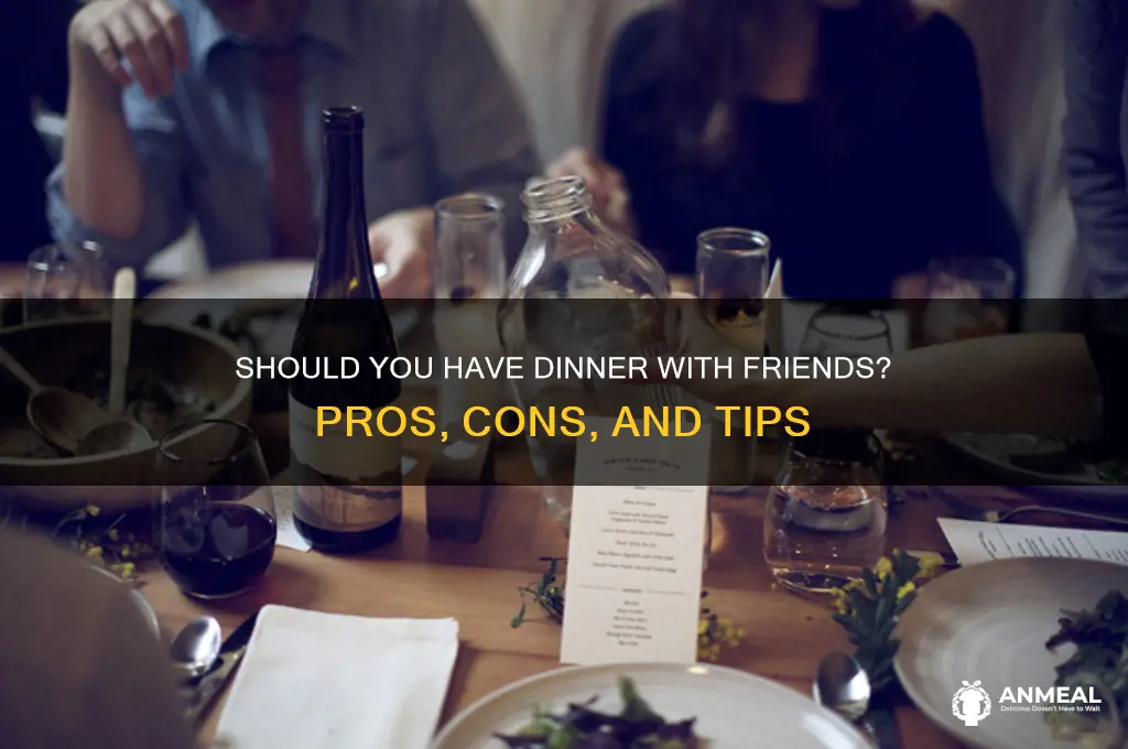should i have dinner with friends