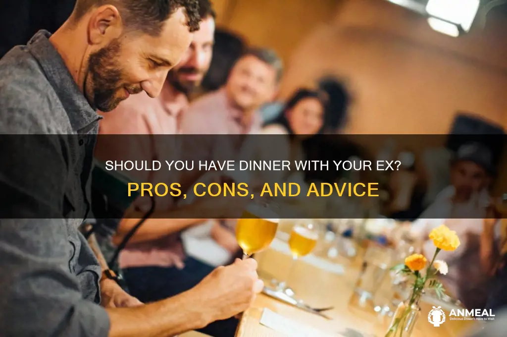 should i have dinner with my ex