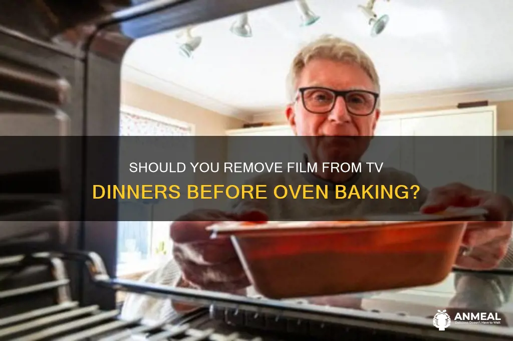 should i remove film from tv dinner in oven