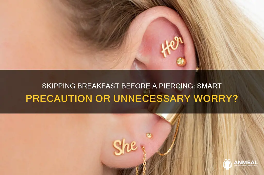 should i skip breakfast before getting pierced