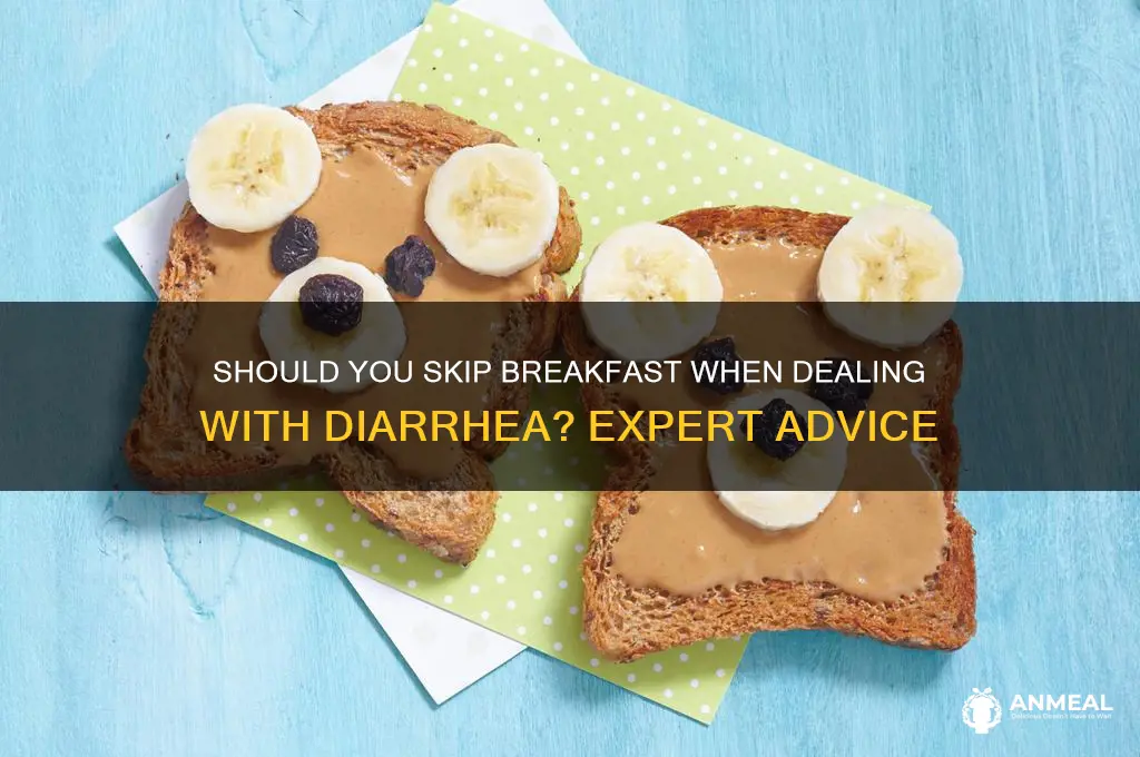 should i skip breakfast if i have dirhea