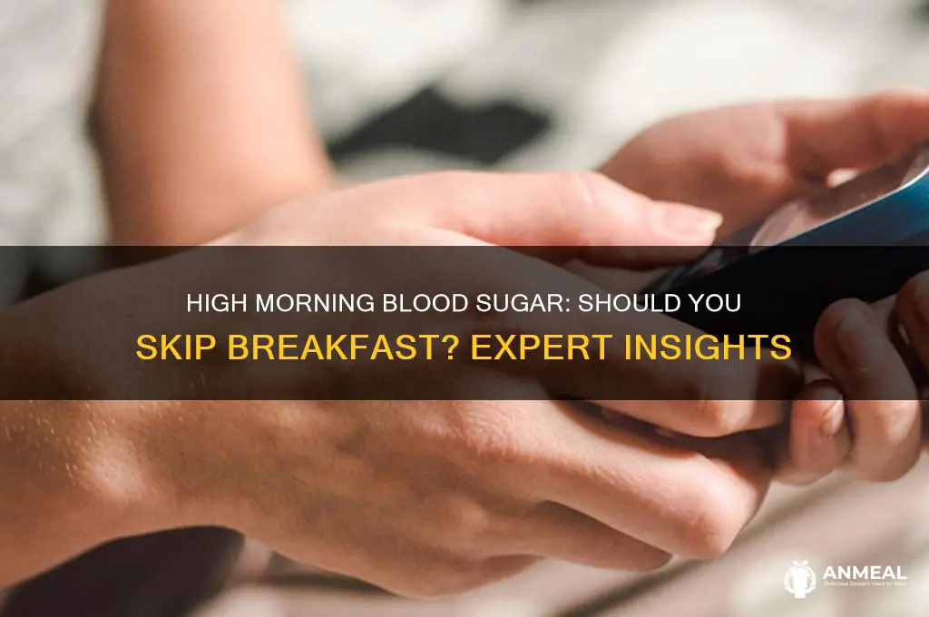 should i skip breakfast if morning blood sugar is high