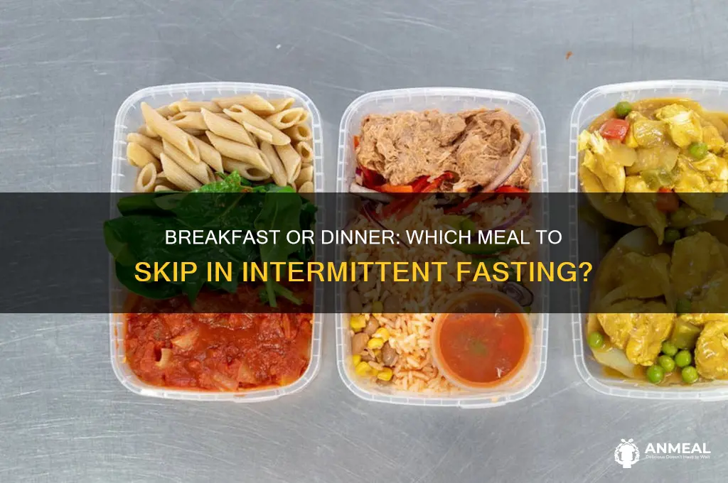 should i skip breakfast or dinner during intermittent fasting