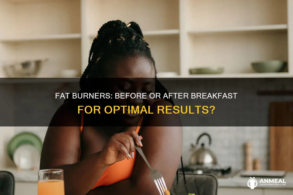 should i take fat burners before or after breakfast