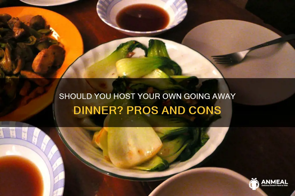 should i throw my own going away dinner