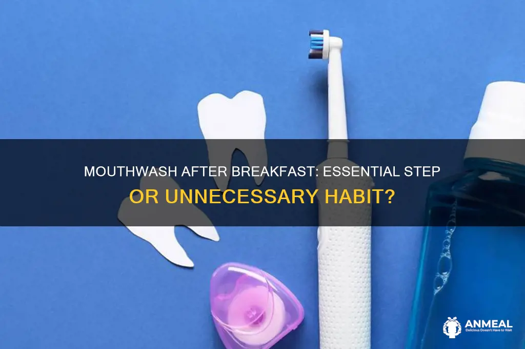should i use mouthwash after breakfast