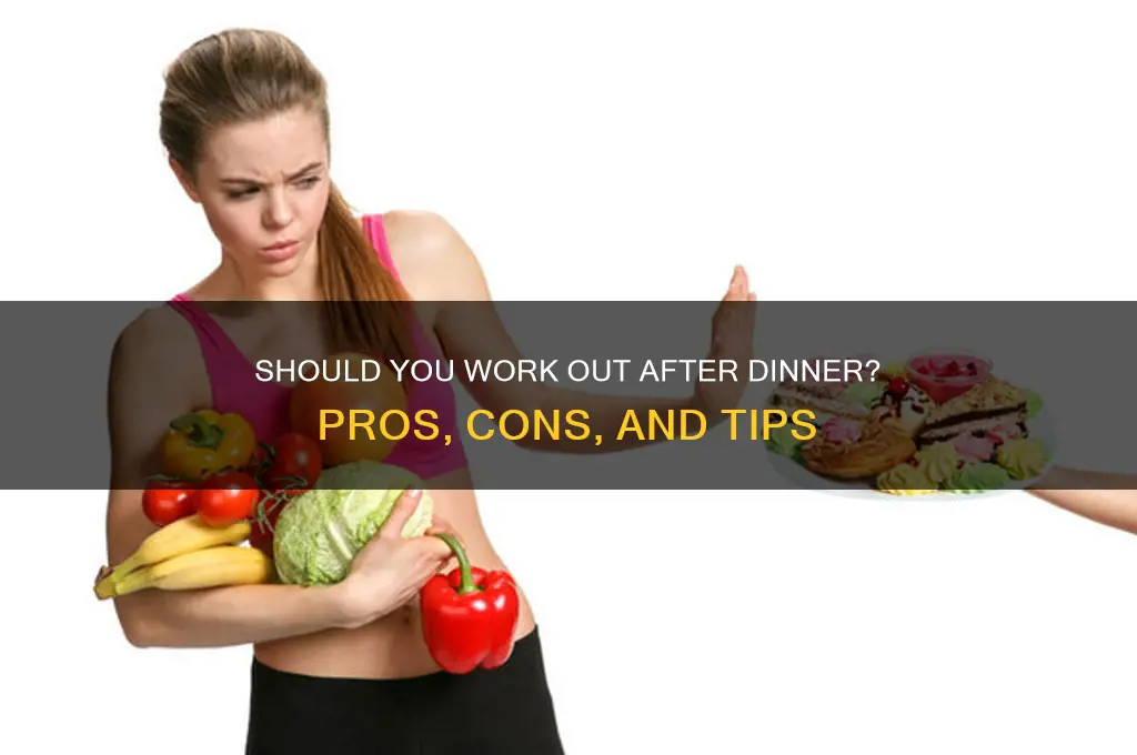 should i work out after dinner