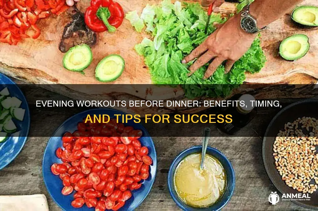 should i workout before dinner in the evening