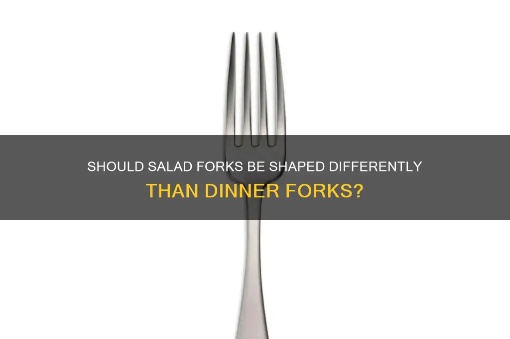 should salad forks have a different shape than dinner forks