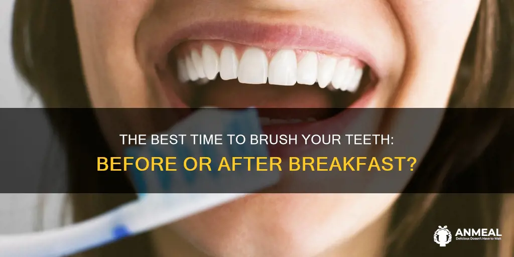 should teeth be brushed before or after breakfast