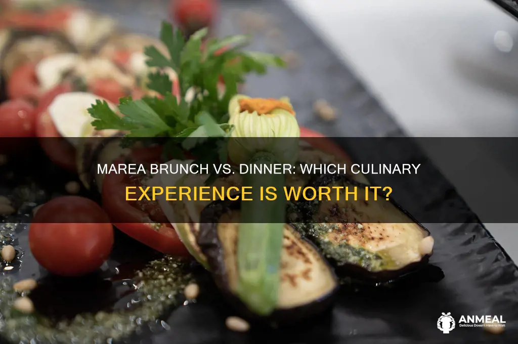 should we go to marea for brunch or dinner
