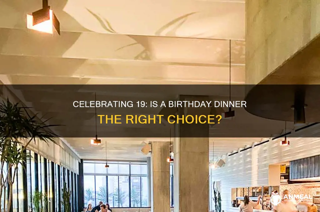 should you be having a birthday dinner at 19