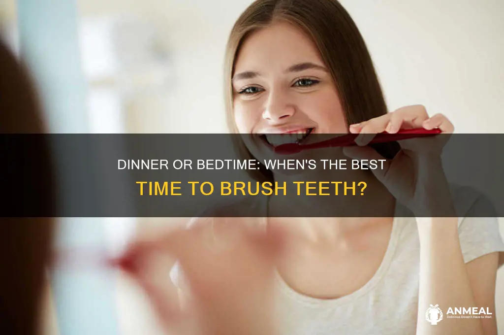 should you brush your teeth after dinner or before bed