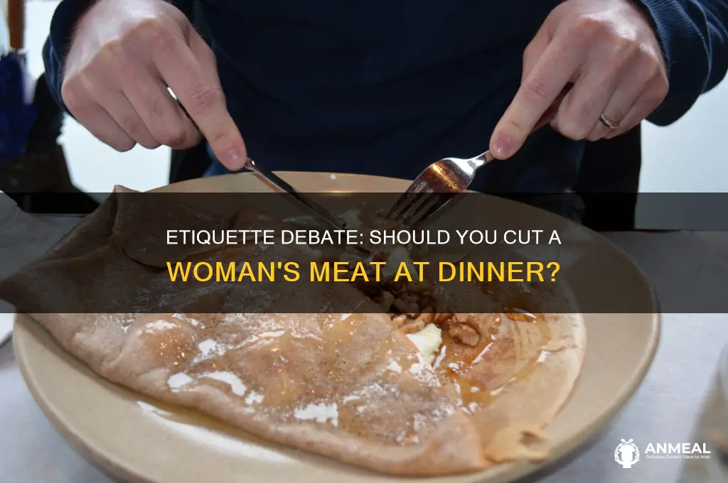 should you cut a womans meat at dinner