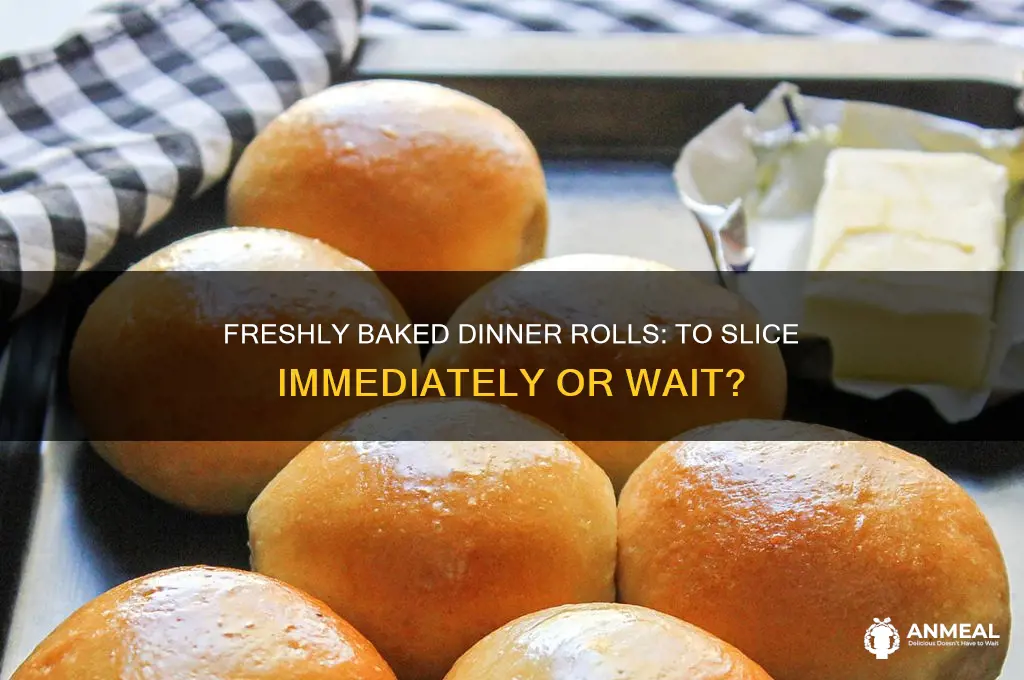 should you cut dinner rolls straight out the oven