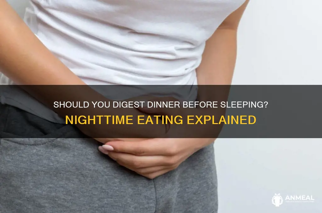 should you digest dinner before you sleep at night