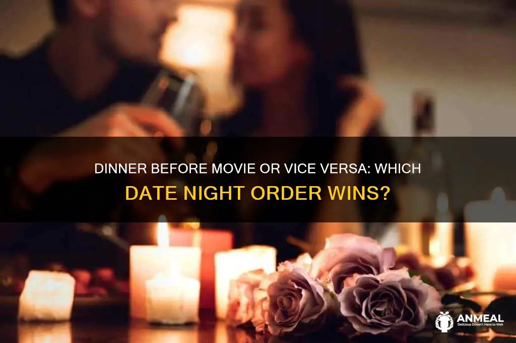 should you do movie and dinner or dinner then movie