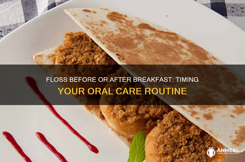 should you floss before or after breakfast