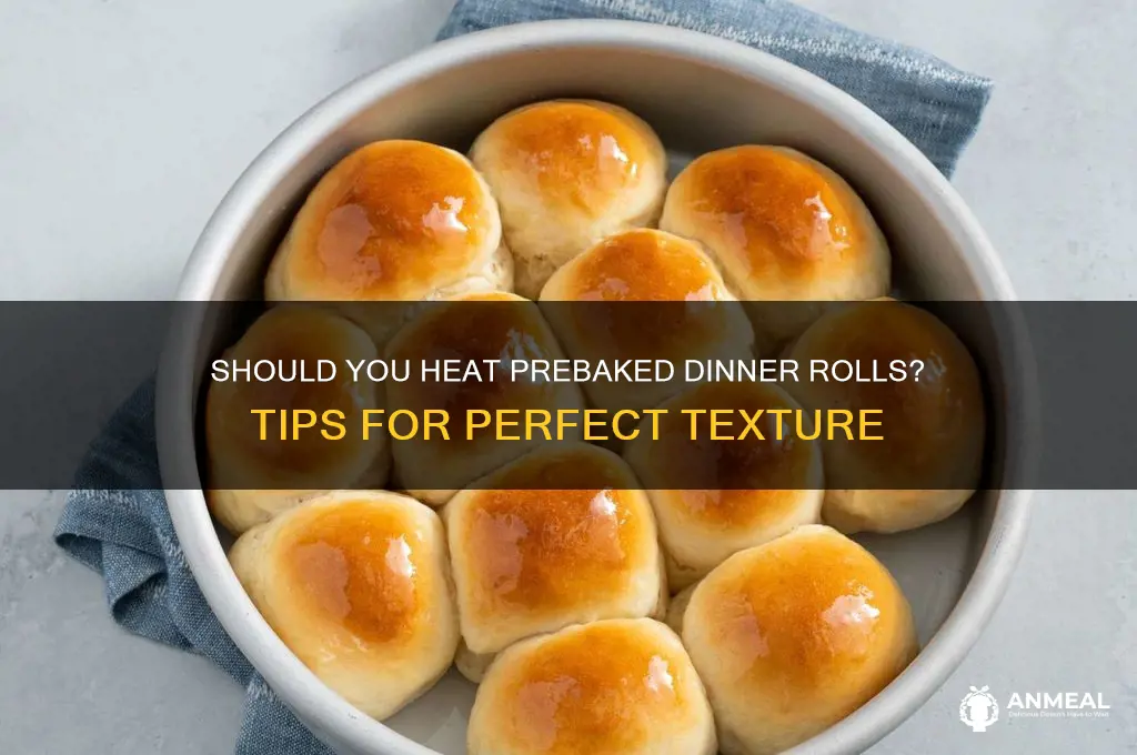 should you heat prebaked dinner rolls