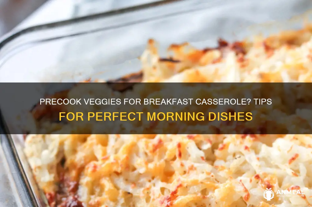 should you precook vegetables in breakfast casserole
