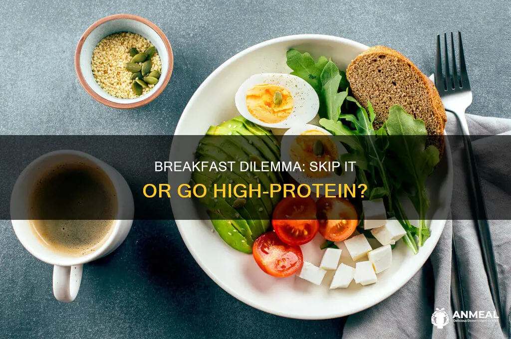 should you skip breakfast or high protein breakfast