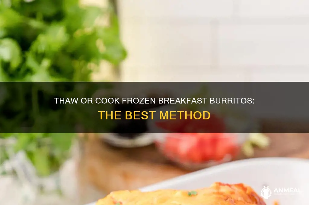 should you thaw out frozen breakfast burritos before cooking