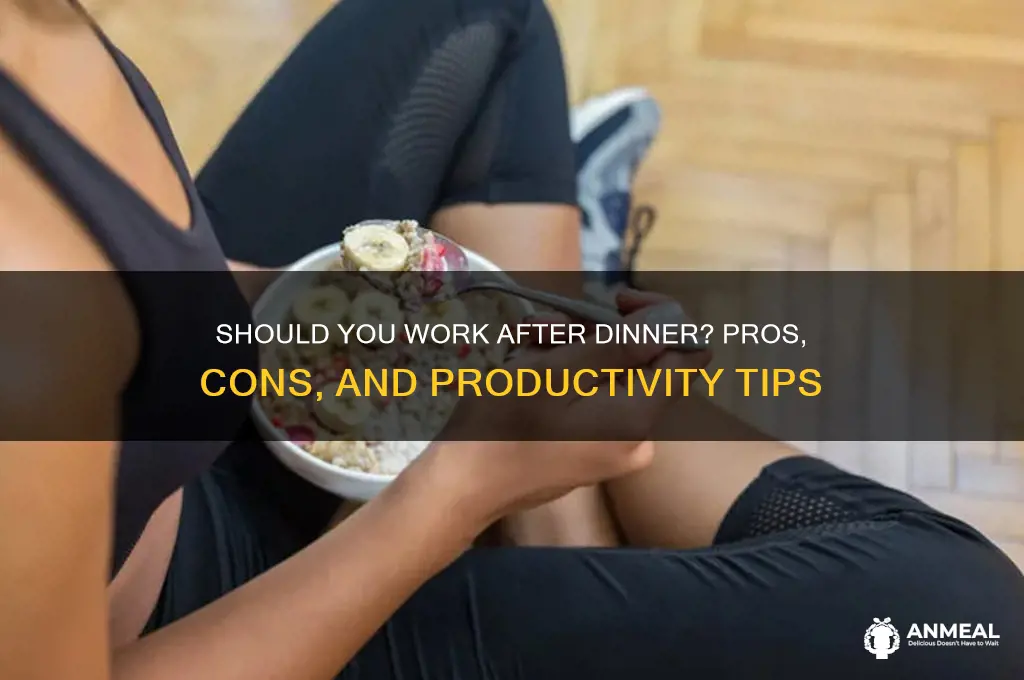 should you work after dinner