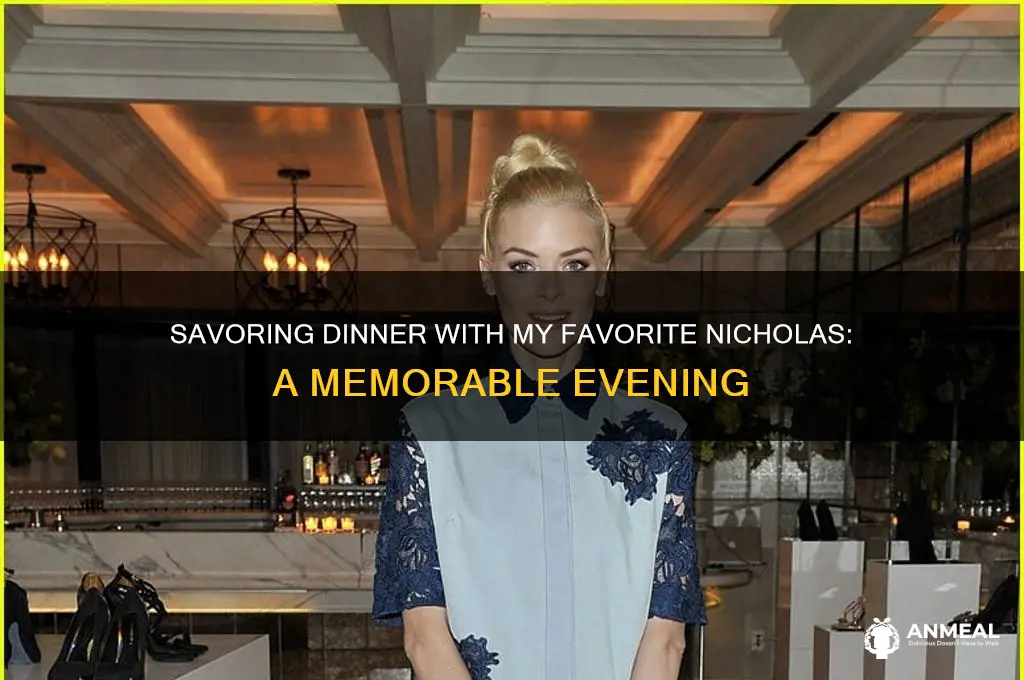 was enjoying dinner my favorite nicholas