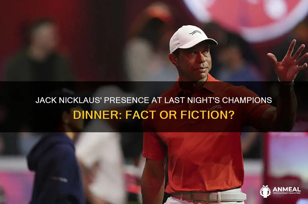 was jack nicklaus at the champions dinner last night