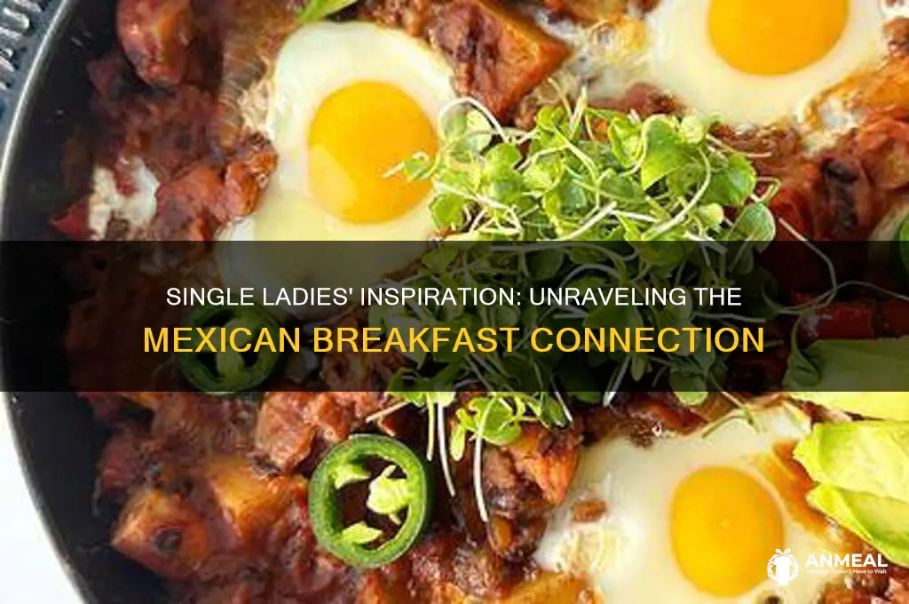 was single ladies inspired by mexican breakfast