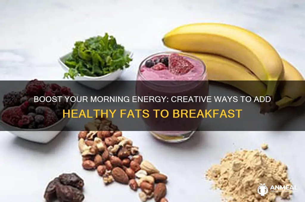 was to add fat to breakfast