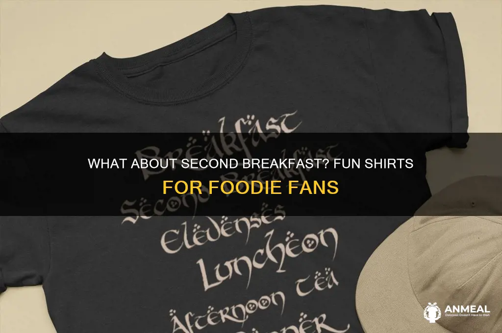 what about second breakfast shirt