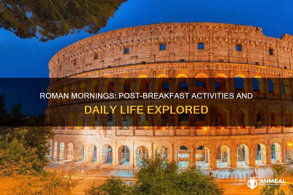 what activities did the romans do after breakfast
