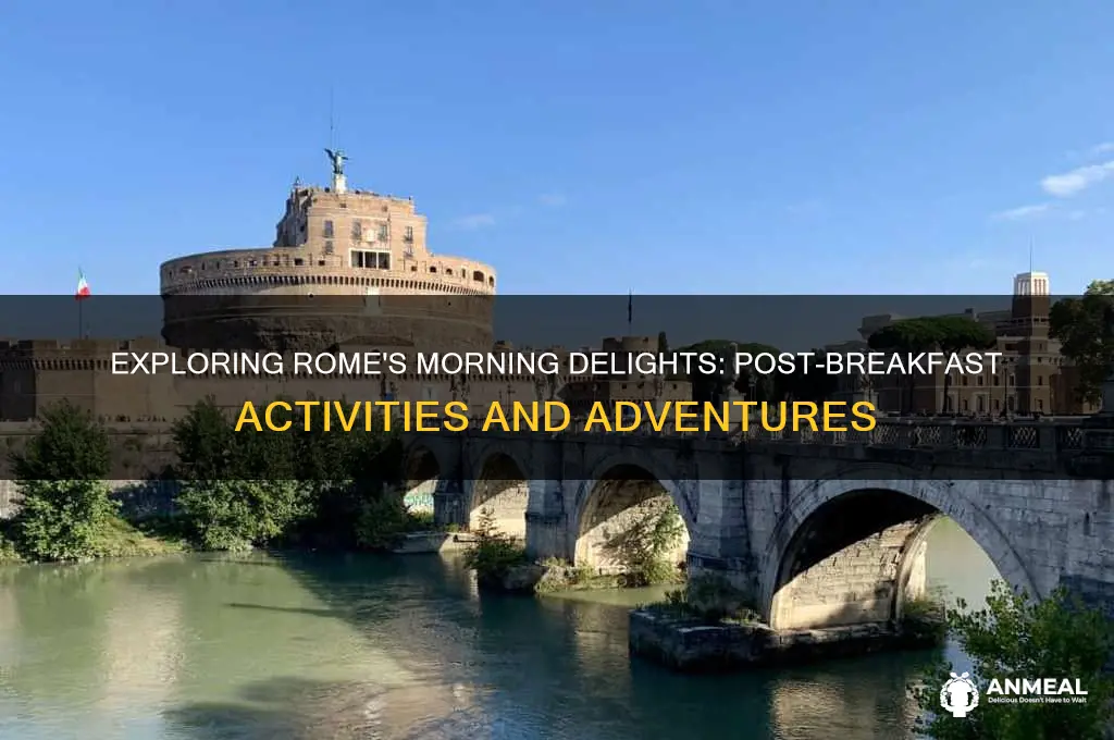 what activitiesdose rome after breakfast