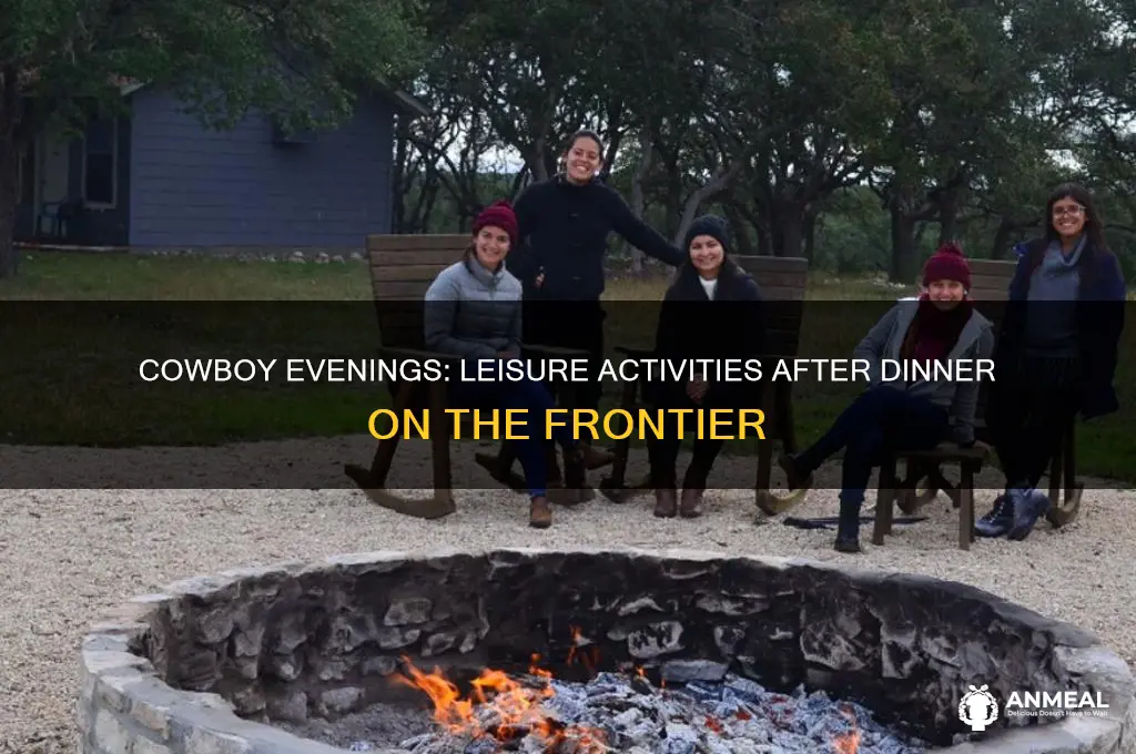 what after dinner activities did cowboys participate in