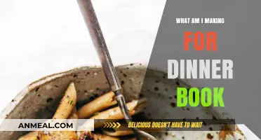What Am I Making for Dinner? A Book of Easy Recipes