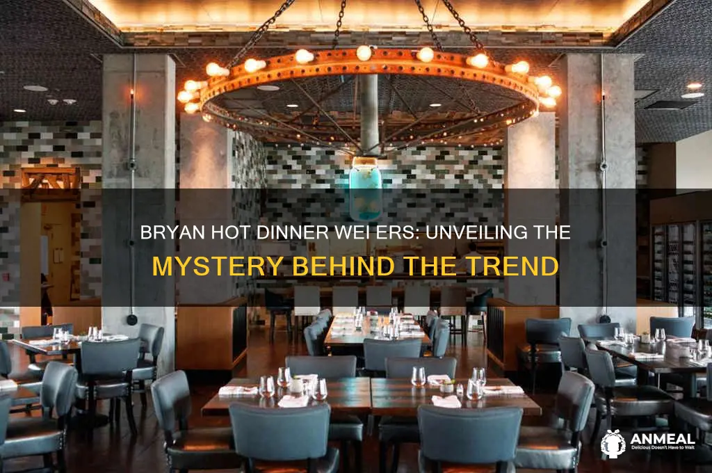 what are bryan hot dinner wei ers