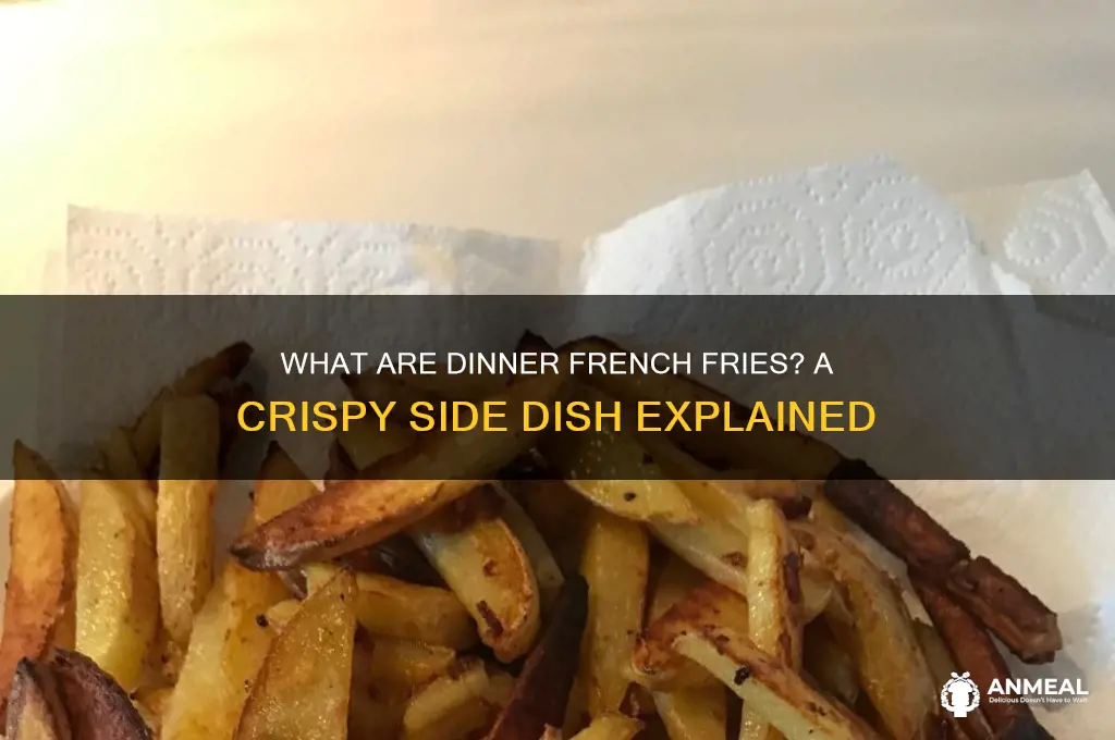 what are dinner french fries