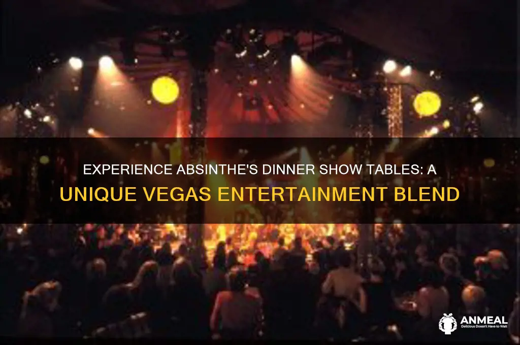 what are dinner show tables like at absinthe