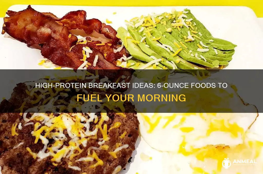 what are some 6 ounce protein foods for breakfast